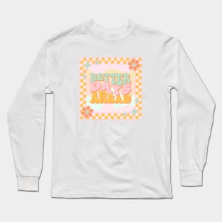 Retro Groovy Quote Better Days Ahead with Flowers Long Sleeve T-Shirt